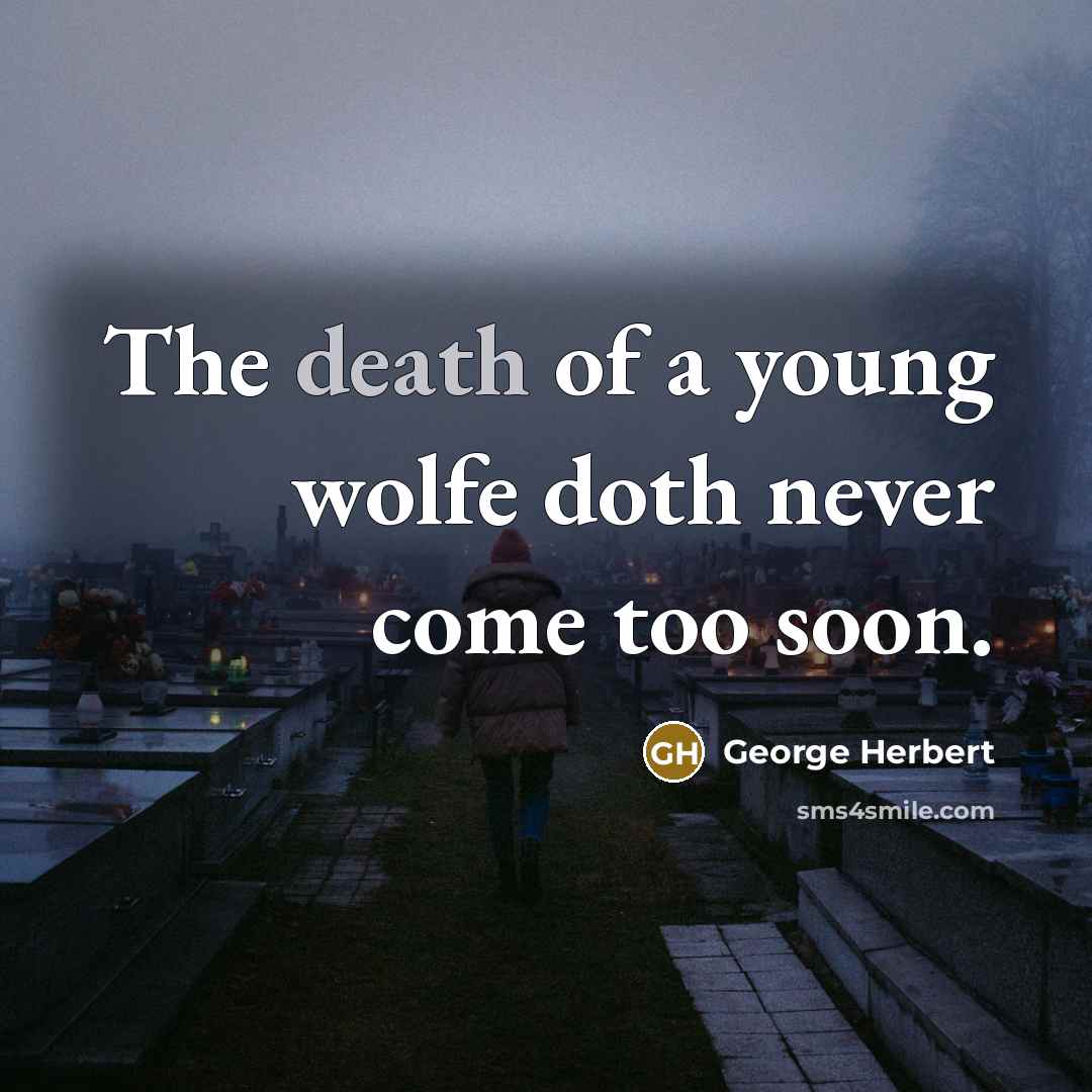 “The death of a young wolfe doth never come too…” quote by George Herbert