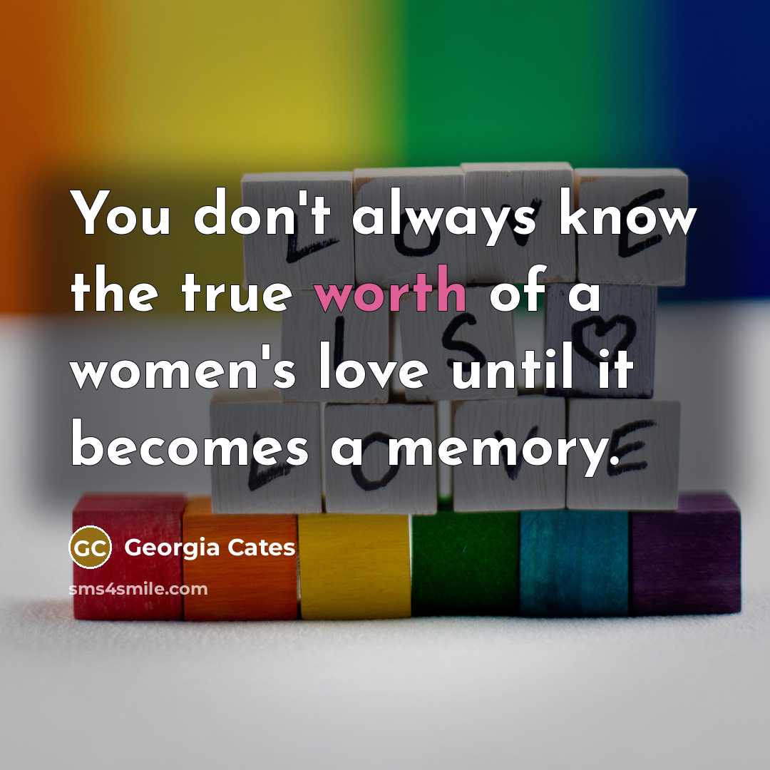 “You don't always know the true worth of a women's…” quote by Georgia Cates