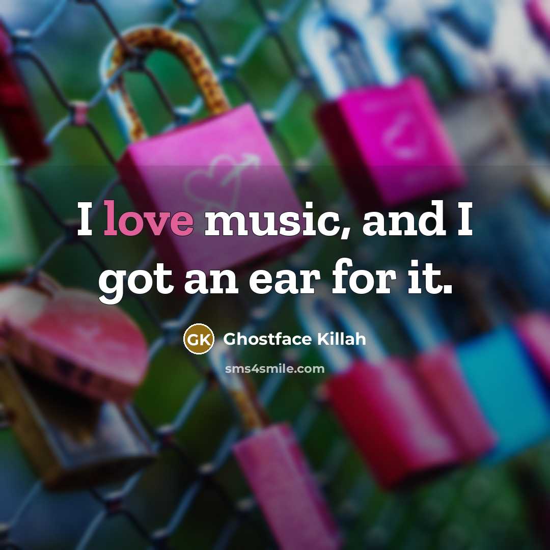 “I love music, and I got an ear for it.…” quote by Ghostface Killah