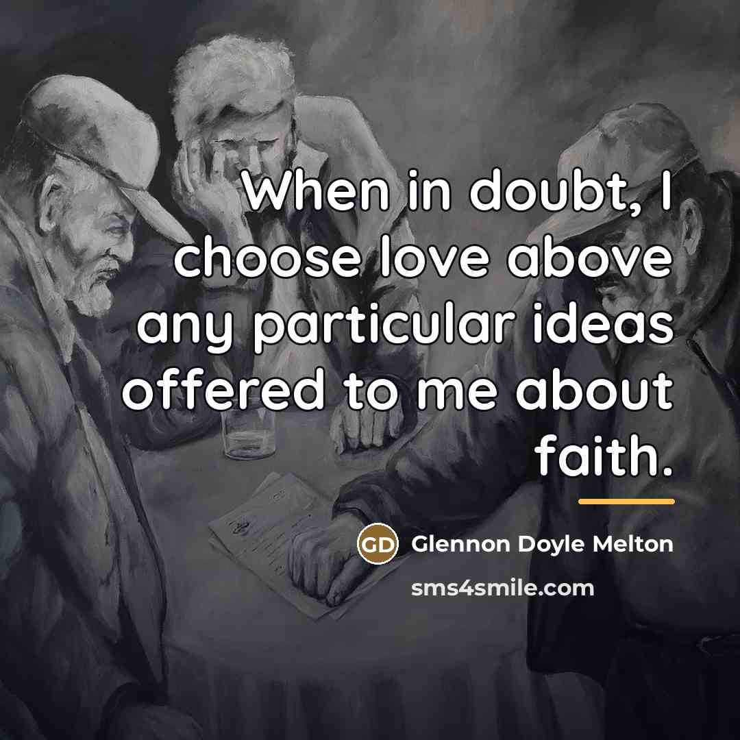 “When in doubt, I choose love above any particular ideas…” quote by Glennon Doyle Melton