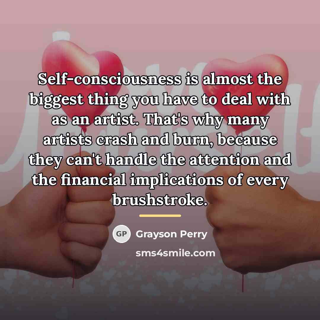 “Self-consciousness is almost the biggest thing you have to deal…” quote by Grayson Perry