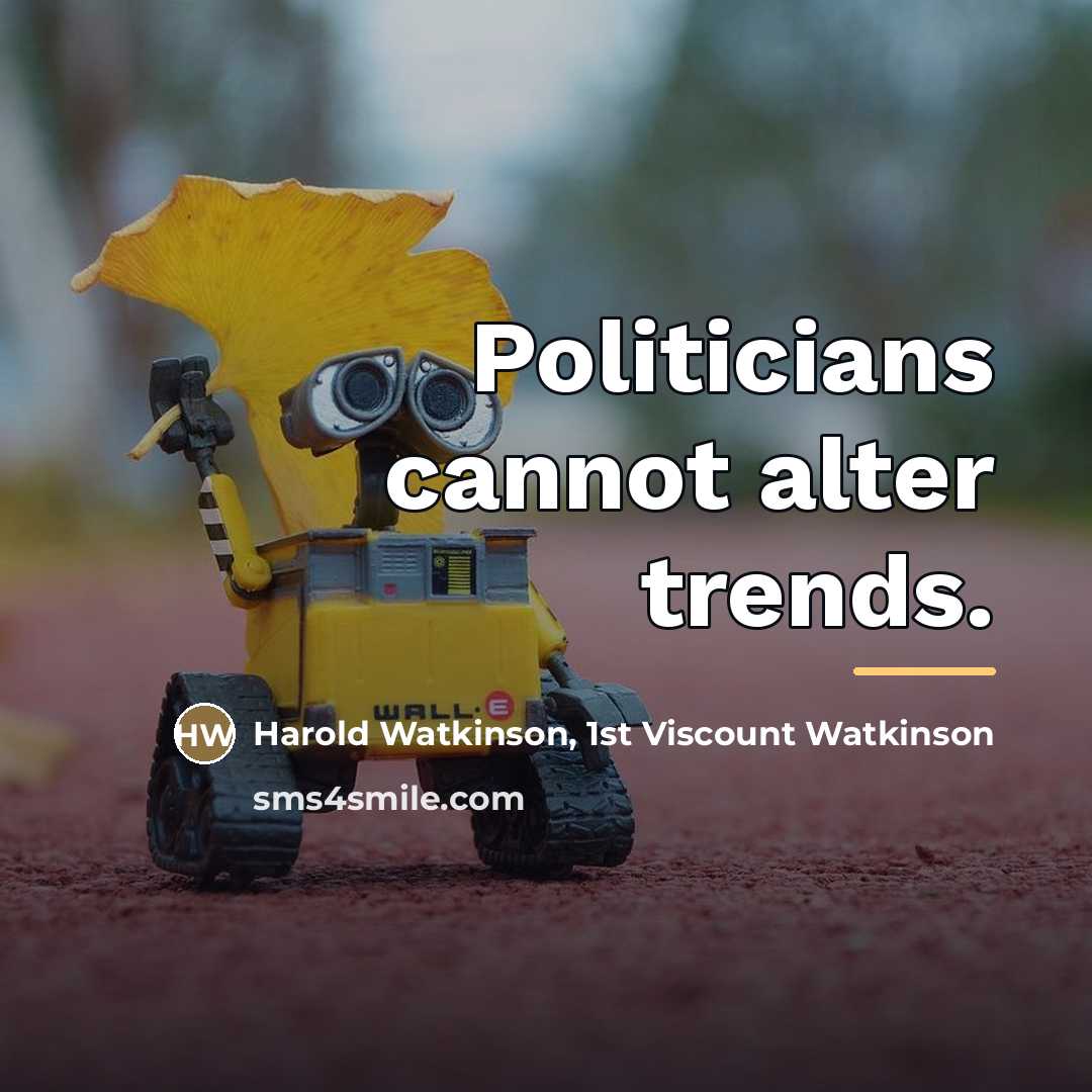 “Politicians cannot alter trends.…” quote by 1st Viscount Watkinson Harold Watkinson