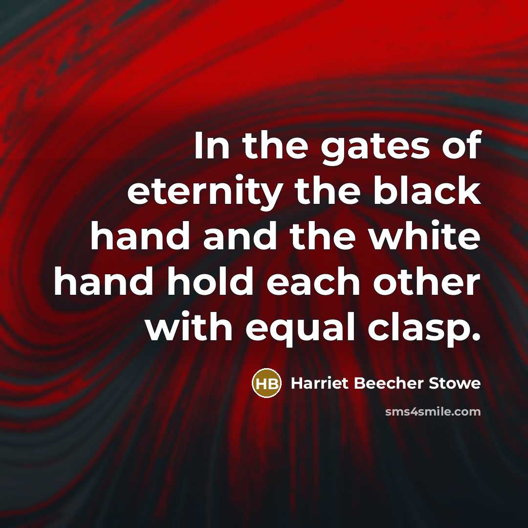“In the gates of eternity the black hand and the…” quote by Harriet Beecher Stowe