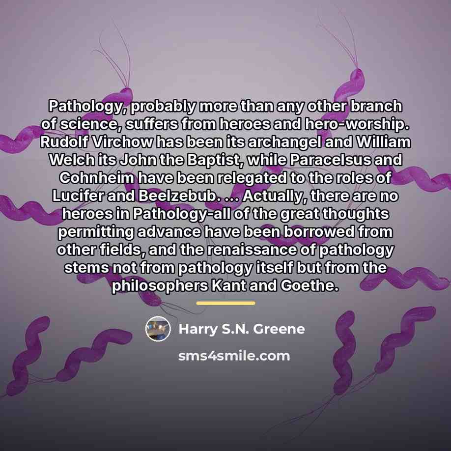 “Pathology, probably more than any other branch of science, suffers…” quote by Harry S.N. Greene