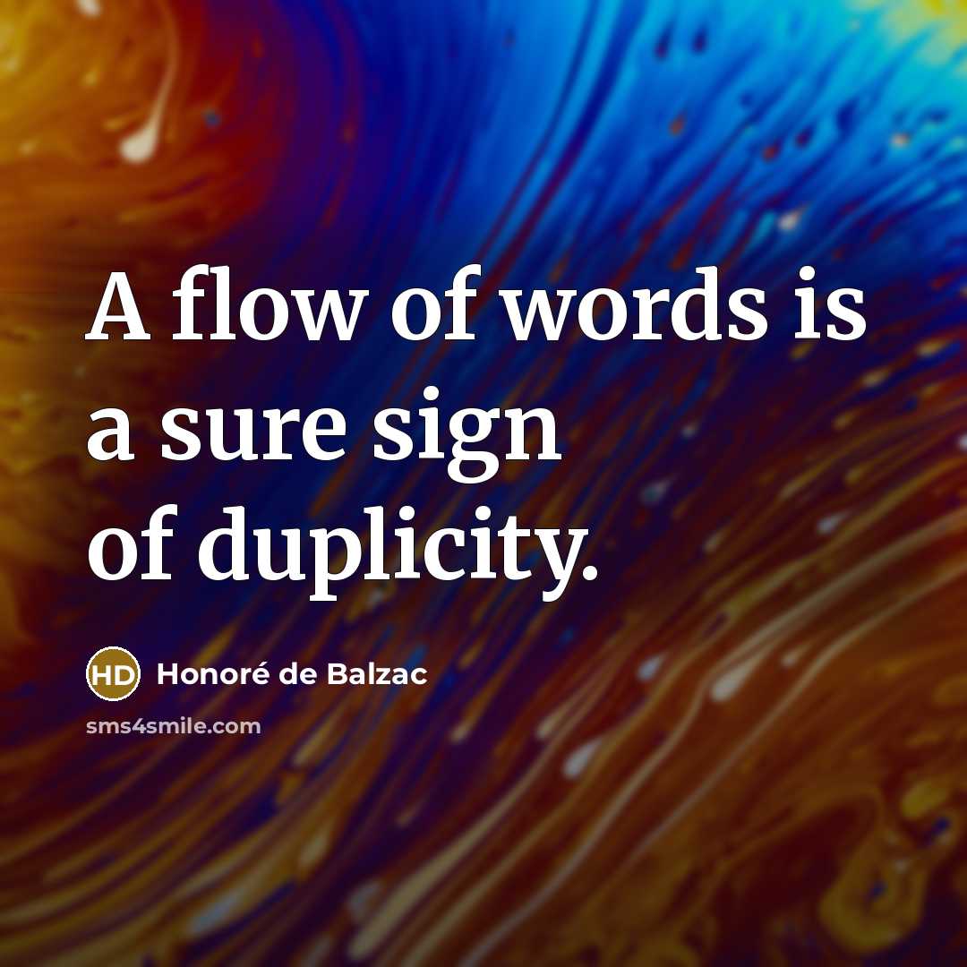 “A flow of words is a sure sign of duplicity.…” quote by Honore de Balzac