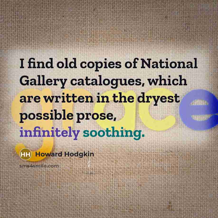 “I find old copies of National Gallery catalogues, which are…” quote by Howard Hodgkin