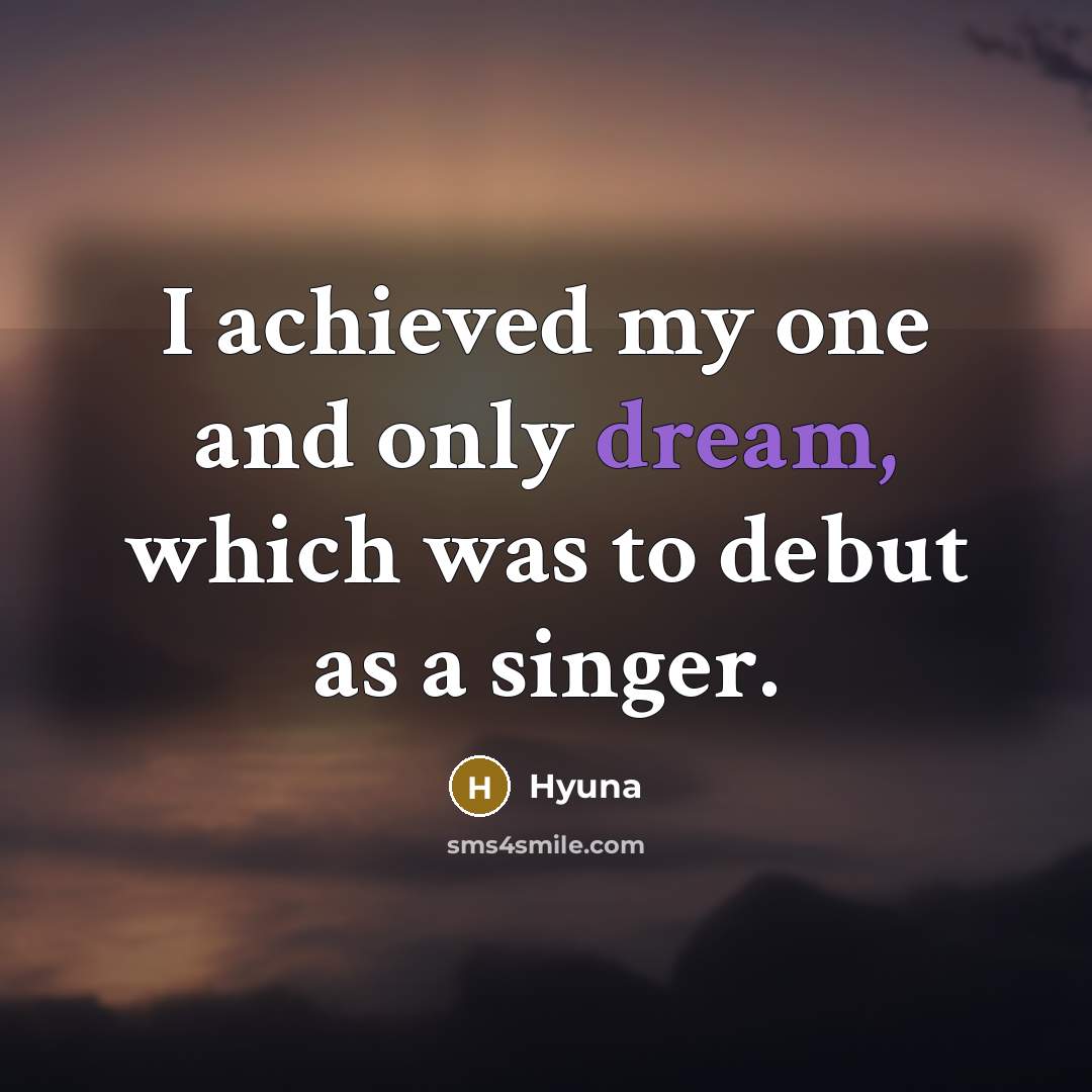 “I achieved my one and only dream, which was to…” quote by Hyuna