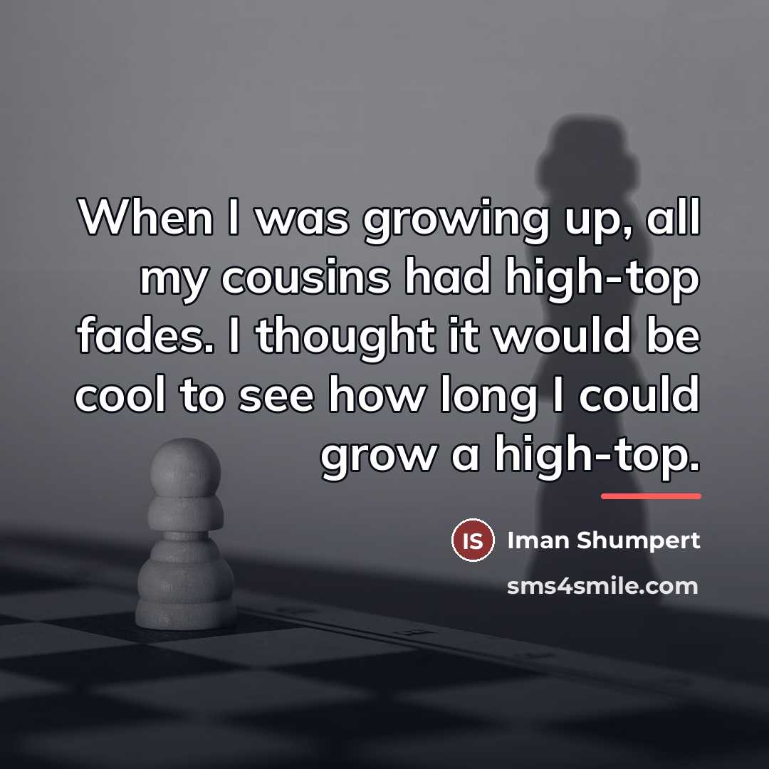 “When I was growing up, all my cousins had high-top…” quote by Iman Shumpert