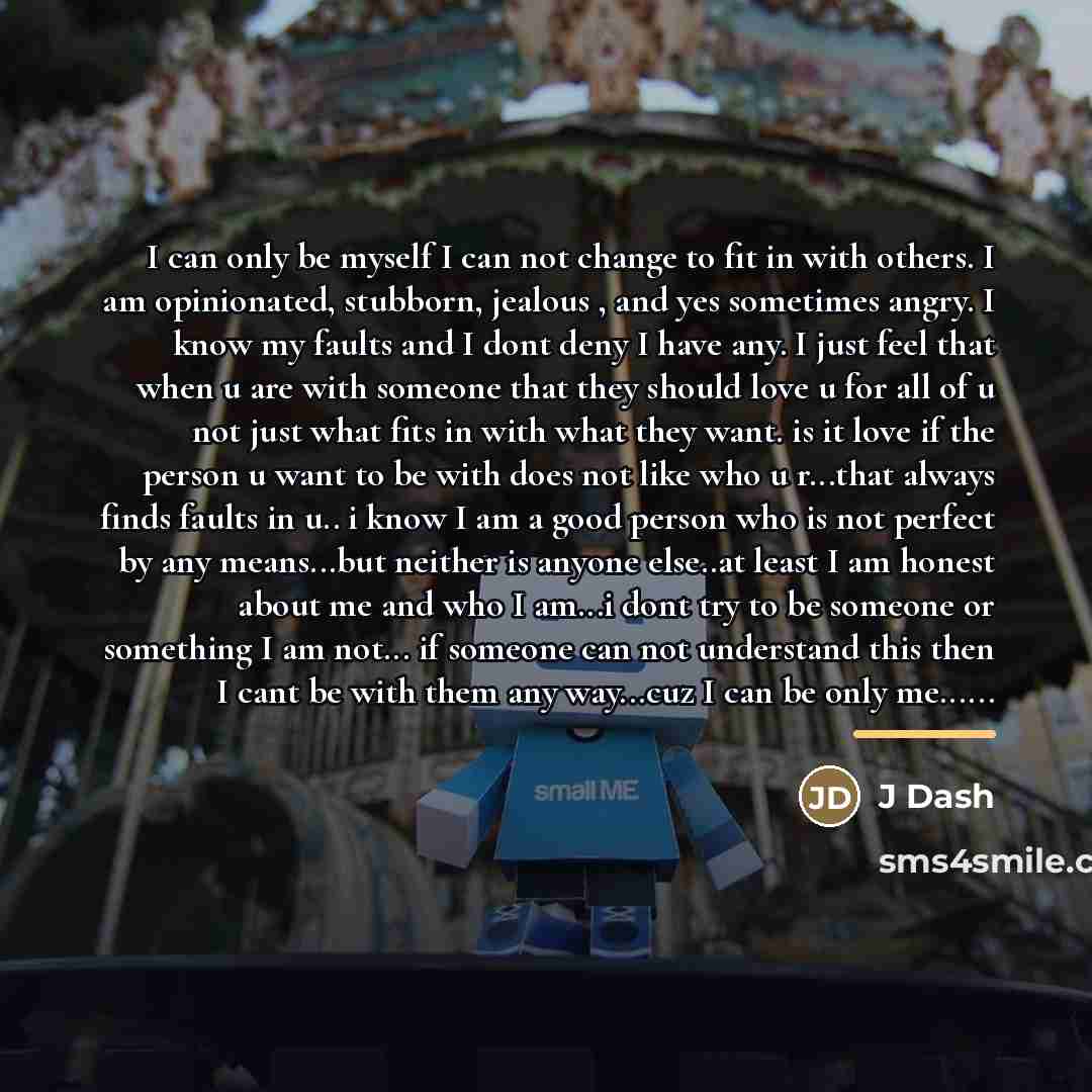 “I can only be myself I can not change to…” quote by J Dash