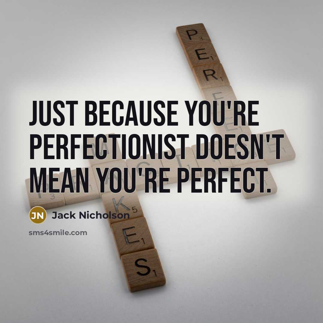 “Just because you're perfectionist doesn't mean you're perfect.…” quote by Jack Nicholson