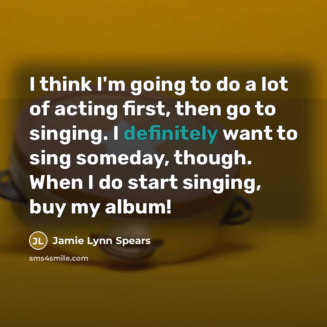 “I think I'm going to do a lot of acting…” quote by Jamie Lynn Spears