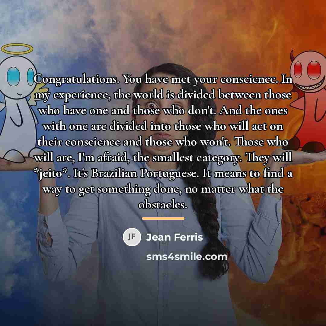 “Congratulations. You have met your conscience. In my experience, the…” quote by Jean Ferris