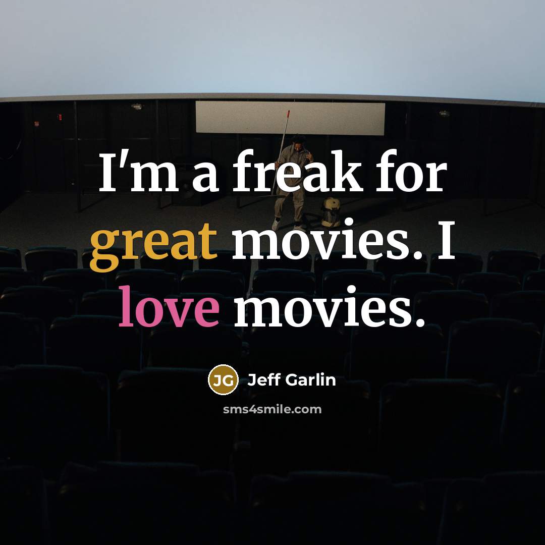 “I'm a freak for great movies. I love movies.…” quote by Jeff Garlin
