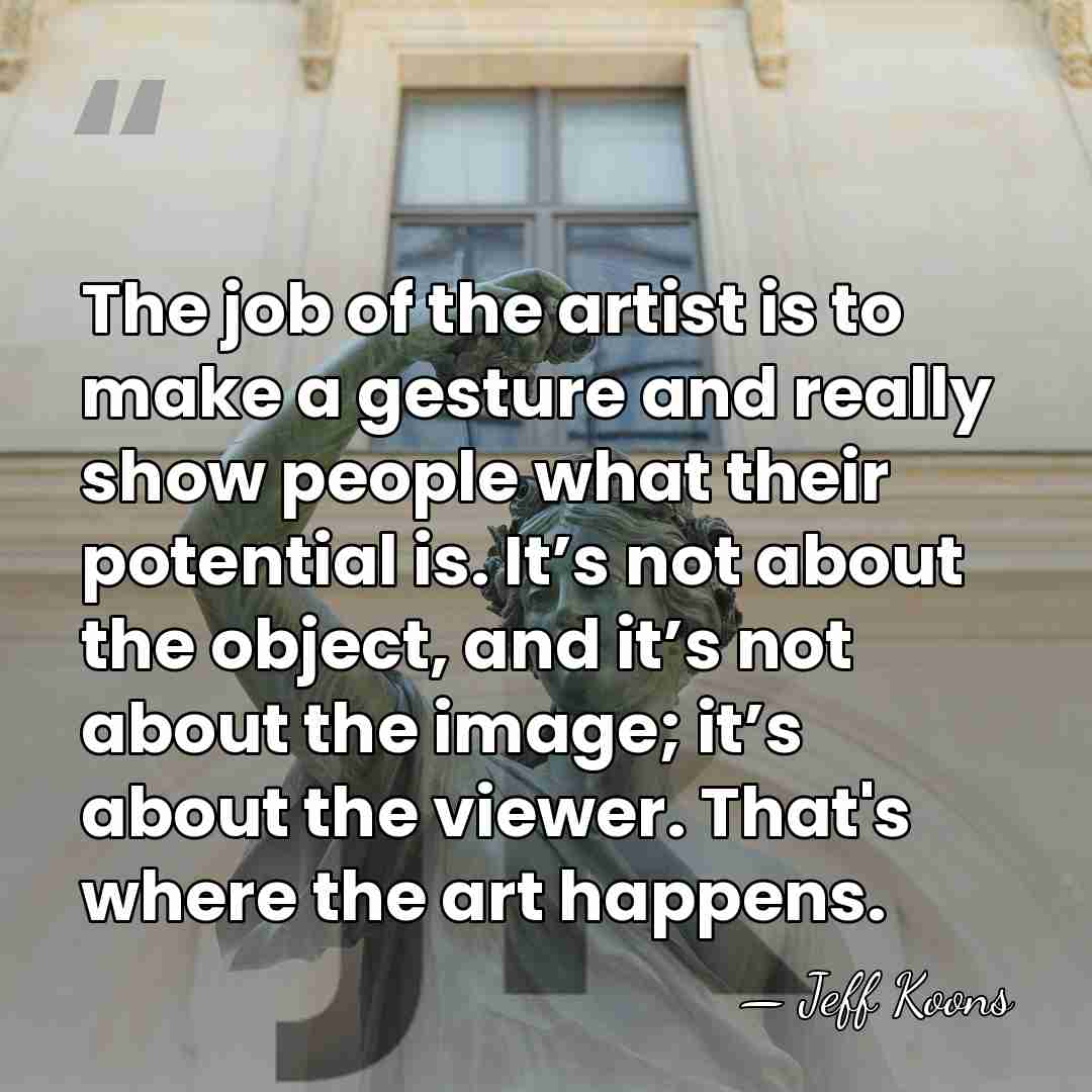 The job of the artist is to make a gesture and really&hellip; - Jeff Koons