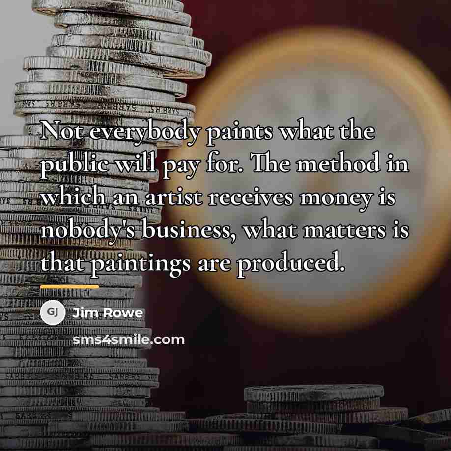 “Not everybody paints what the public will pay for. The…” quote by Jim Rowe