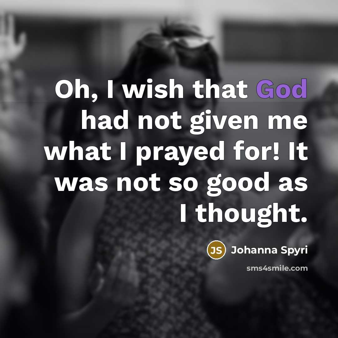 “Oh, I wish that God had not given me what…” quote by Johanna Spyri
