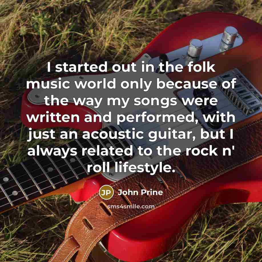 “I started out in the folk music world only because…” quote by John Prine