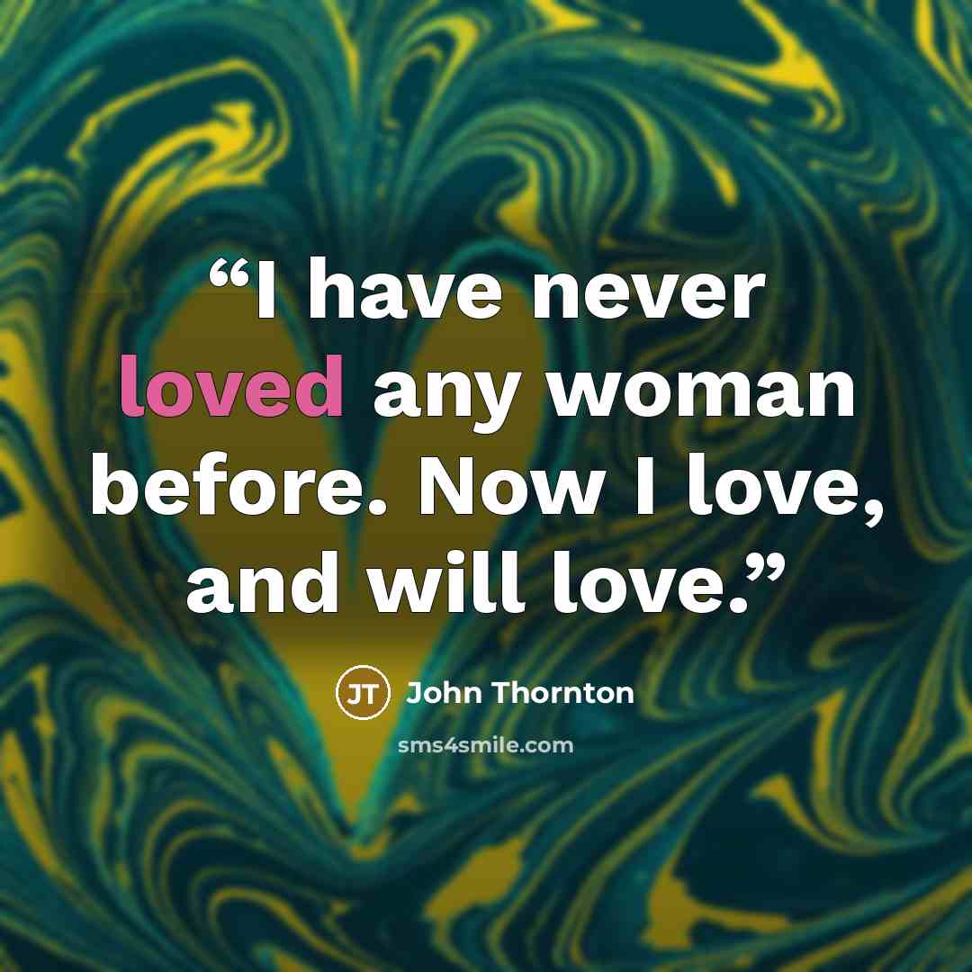 “I have never loved any woman before. Now I love, and will love.” quote by John Thornton