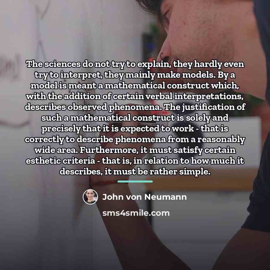 “The sciences do not try to explain, they hardly even…” quote by John Von Neumann