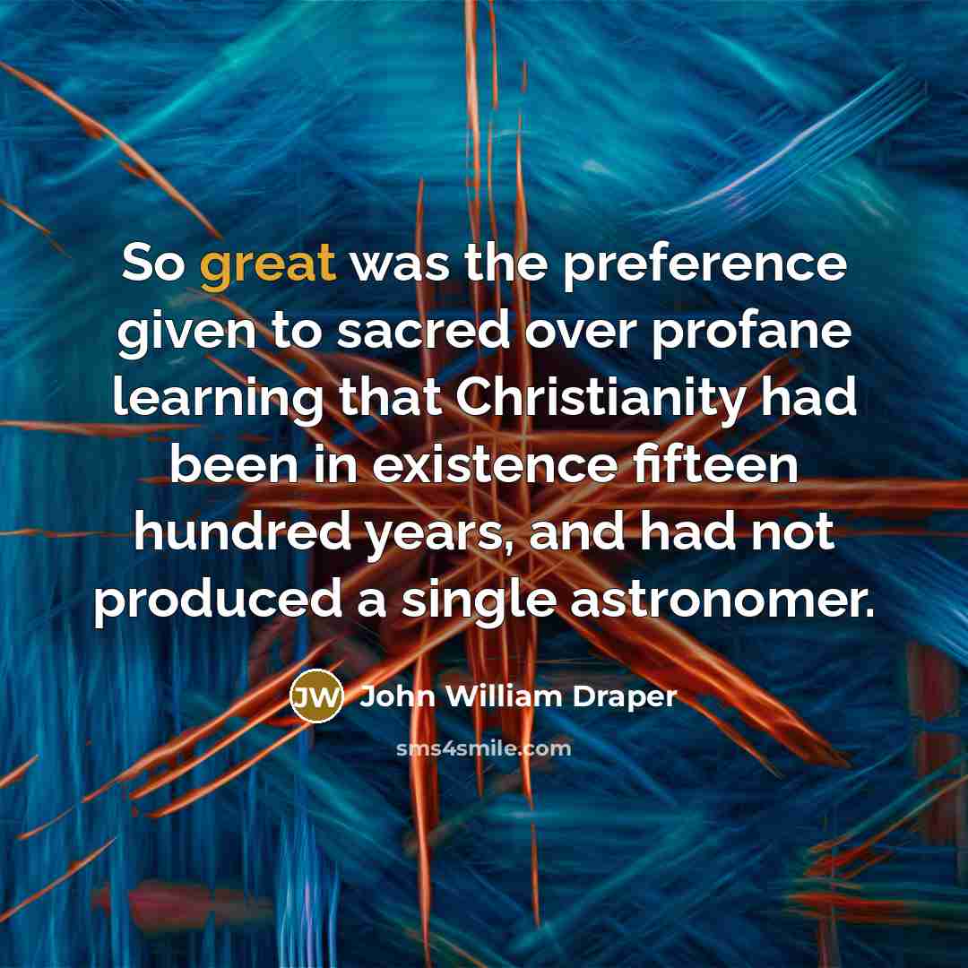 “So great was the preference given to sacred over profane…” quote by John William Draper