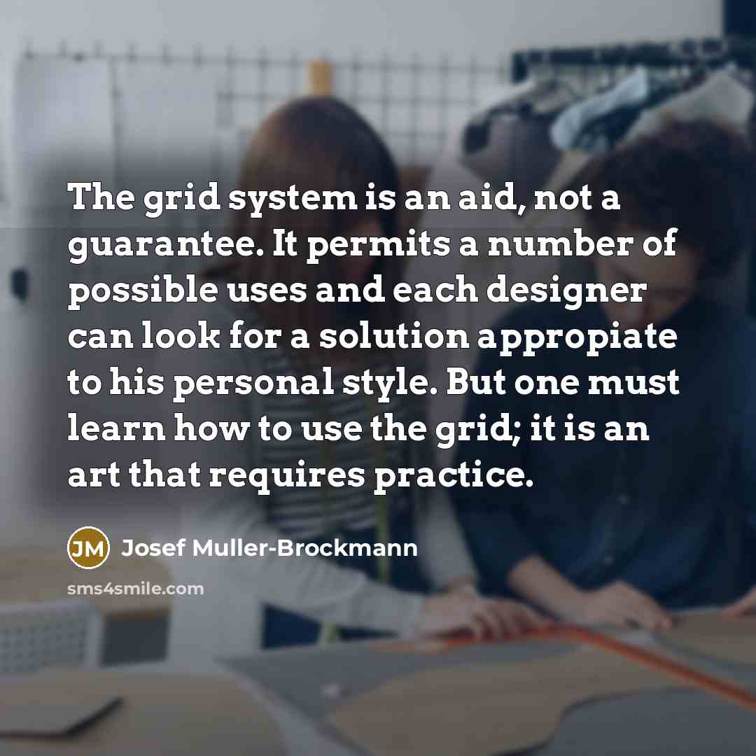“The grid system is an aid, not a guarantee. It…” quote by Josef Muller-Brockmann