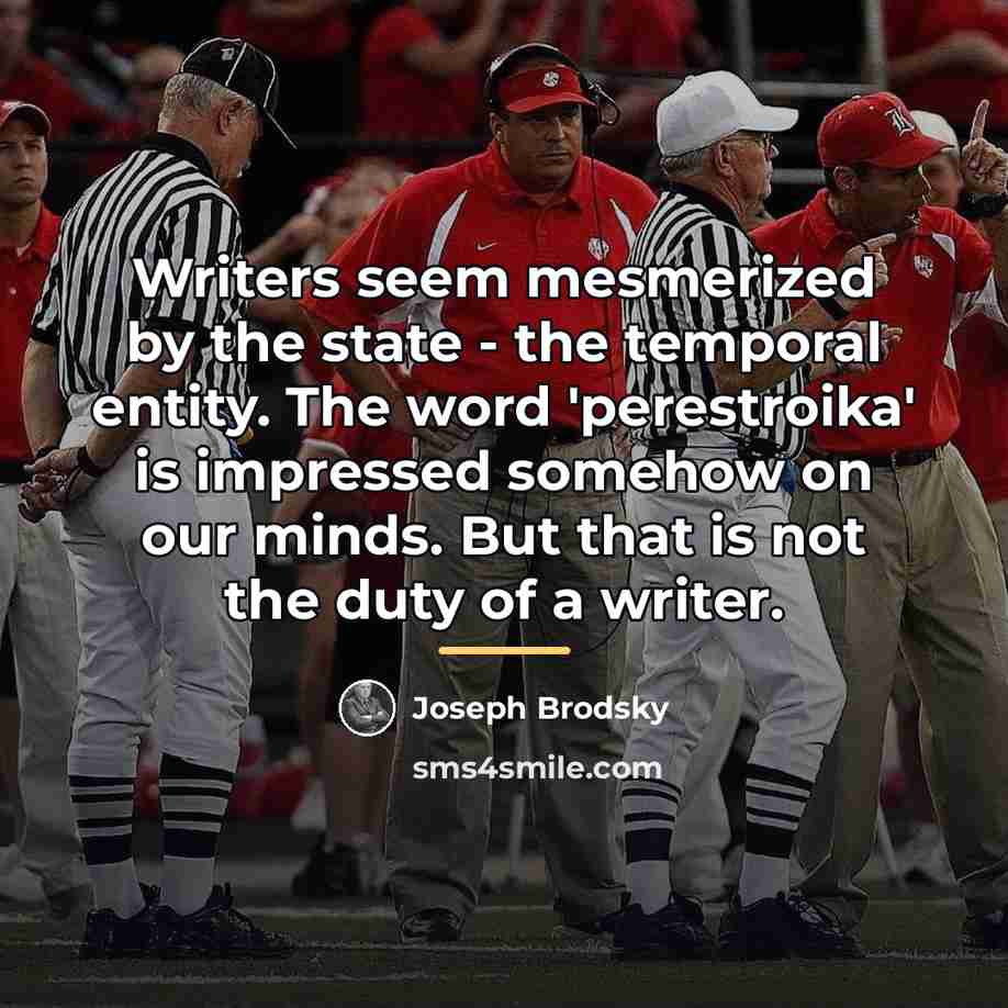 “Writers seem mesmerized by the state - the temporal entity.…” quote by Joseph Brodsky