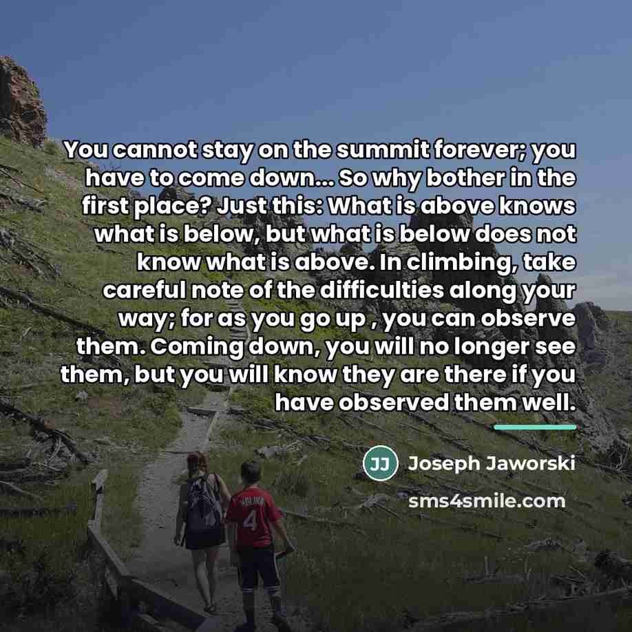 “You cannot stay on the summit forever; you have to…” quote by Joseph Jaworski