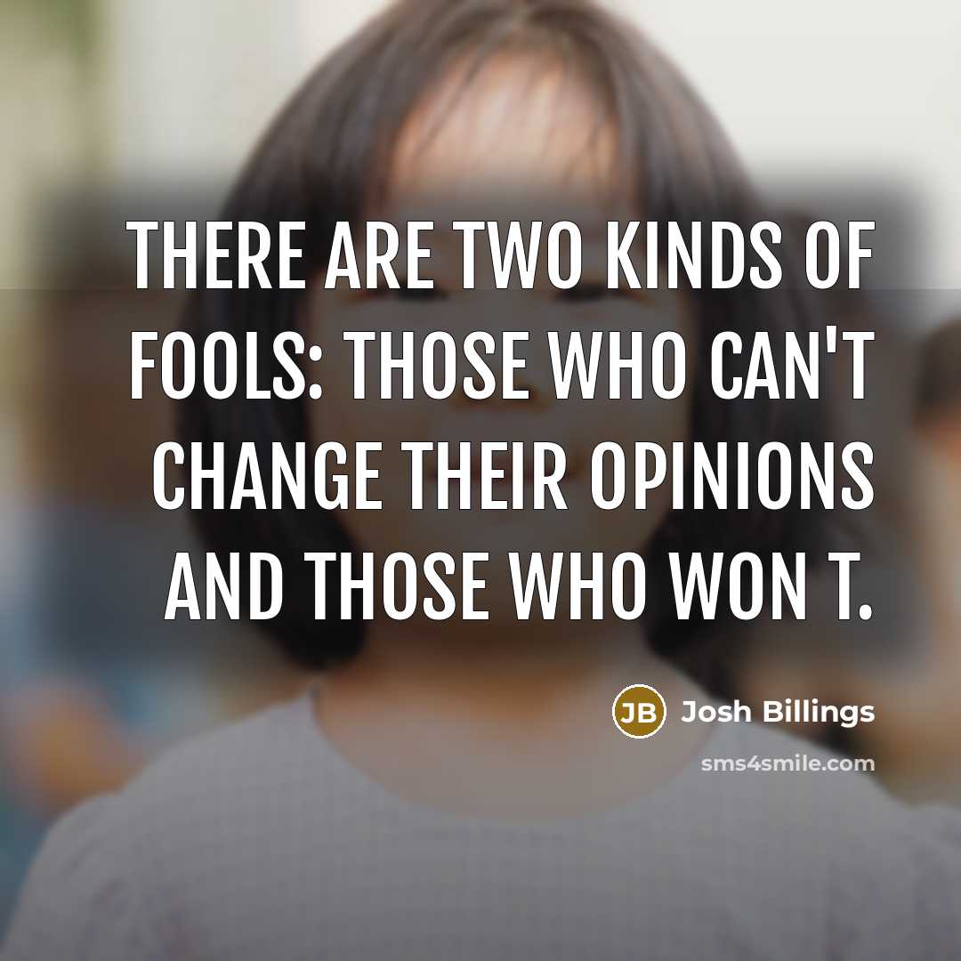 “There are two kinds of fools: those who can't change…” quote by Josh Billings