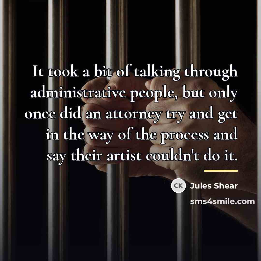 “It took a bit of talking through administrative people, but…” quote by Jules Shear