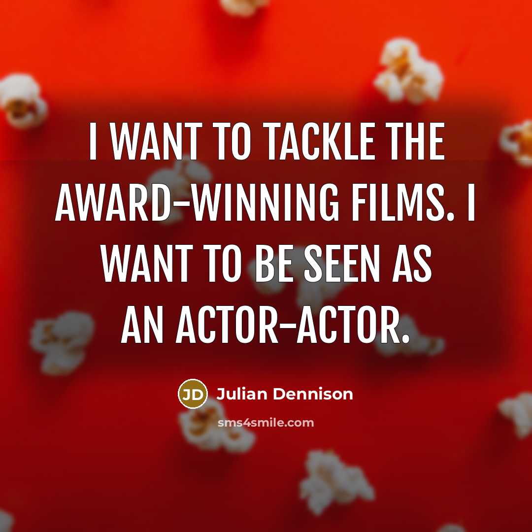 “I want to tackle the award-winning films. I want to…” quote by Julian Dennison