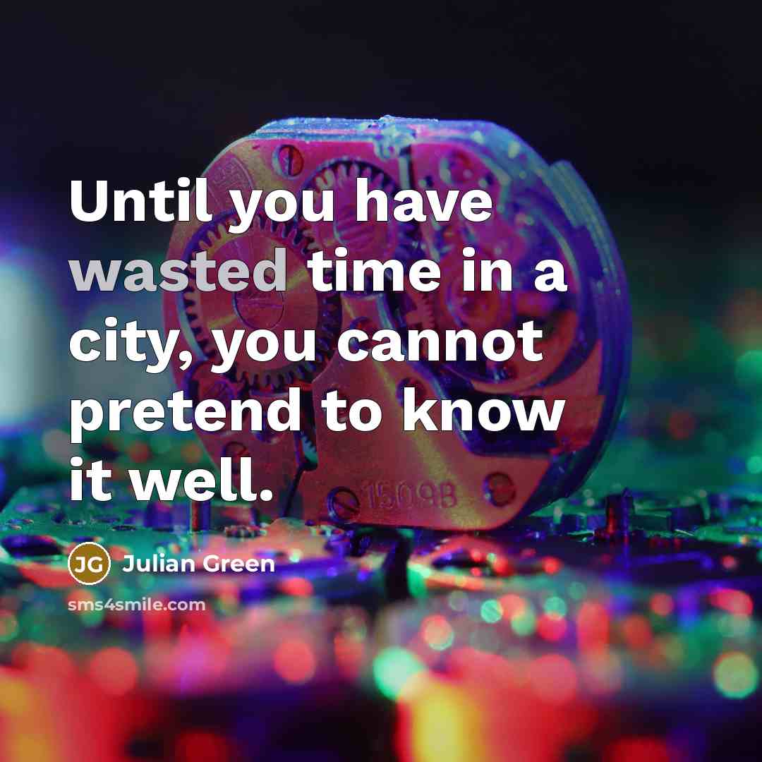 “Until you have wasted time in a city, you cannot…” quote by Julian Green