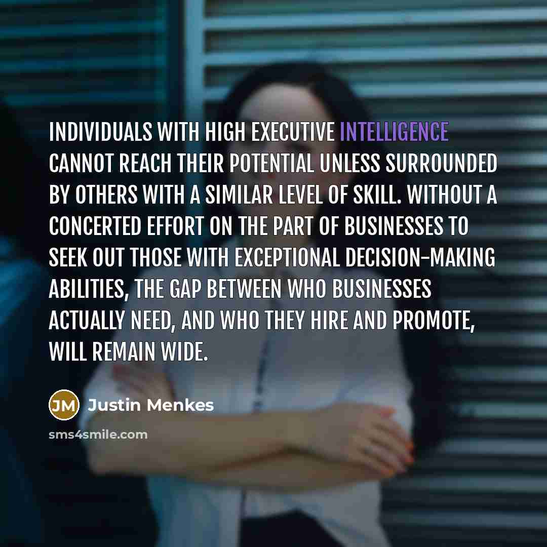 “Individuals with high executive intelligence cannot reach their potential unless…” quote by Justin Menkes