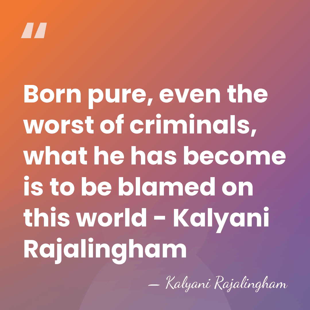 Born pure, even the worst of criminals, what he has become is&hellip; - Kalyani Rajalingham