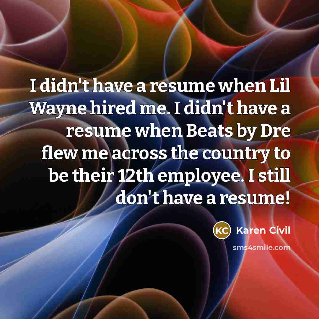 “I didn't have a resume when Lil Wayne hired me.…” quote by Karen Civil