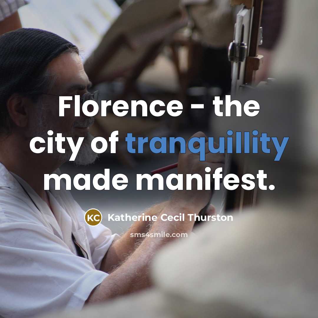 “Florence - the city of tranquillity made manifest.…” quote by Katherine Cecil Thurston