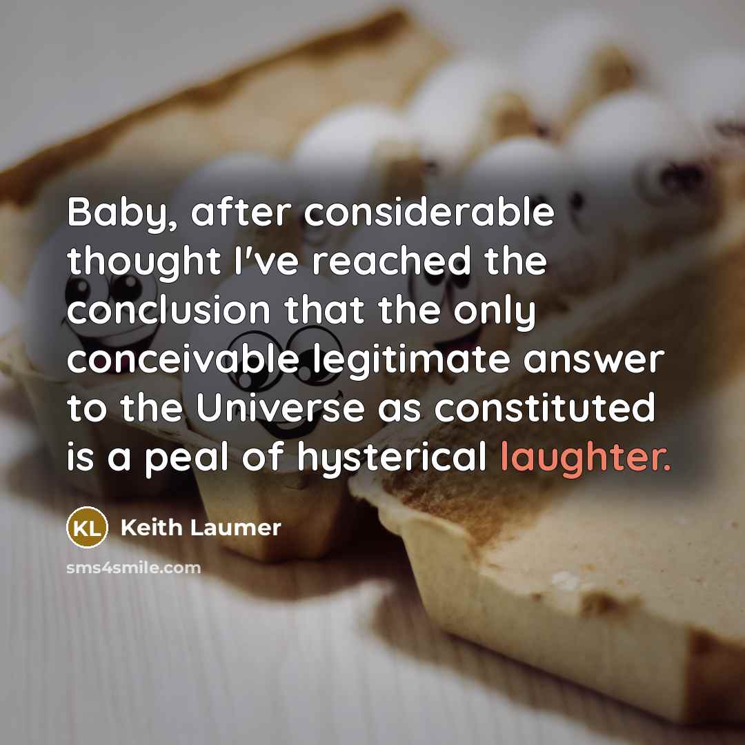 “Baby, after considerable thought I've reached the conclusion that the…” quote by Keith Laumer