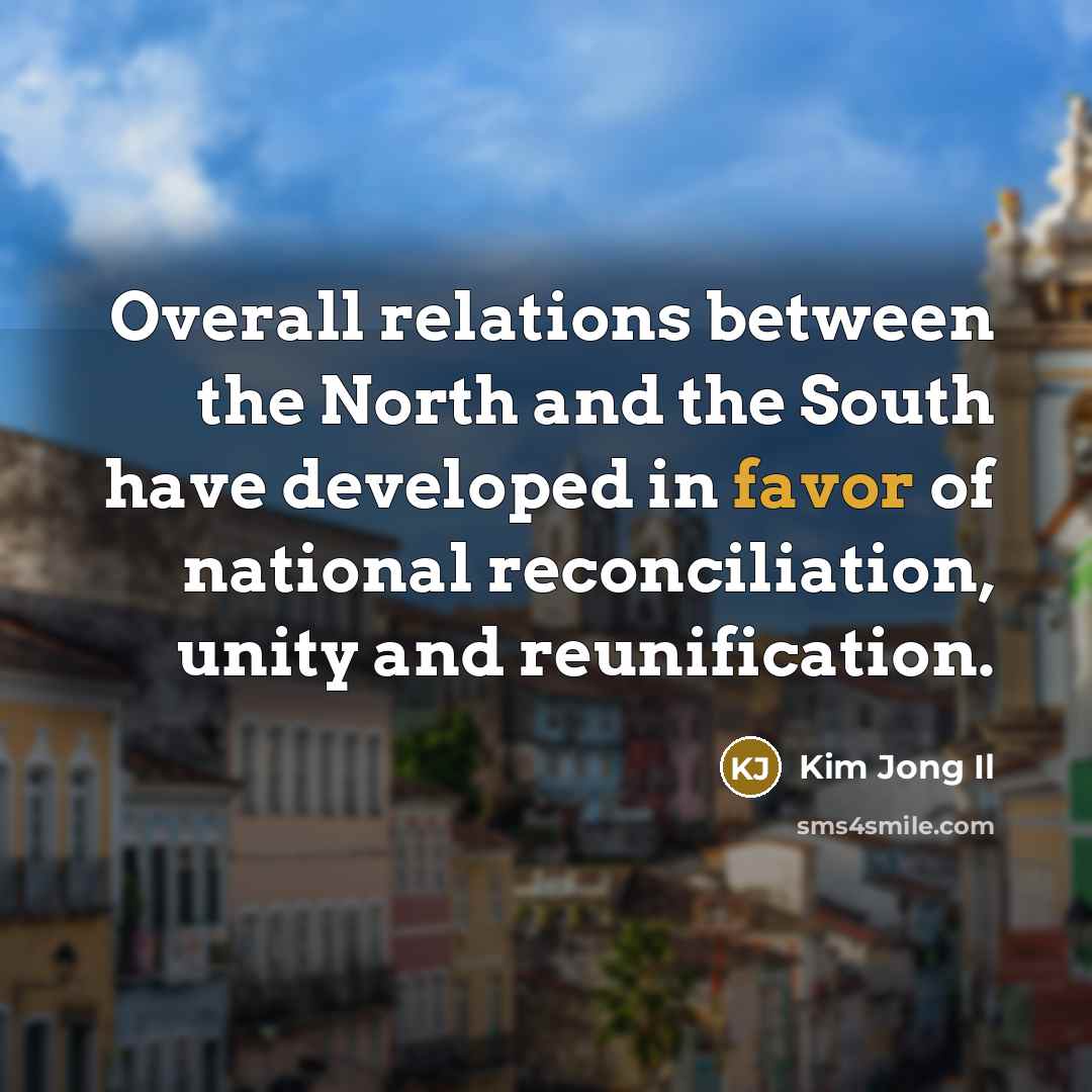 “Overall relations between the North and the South have developed…” quote by Kim Jong Il