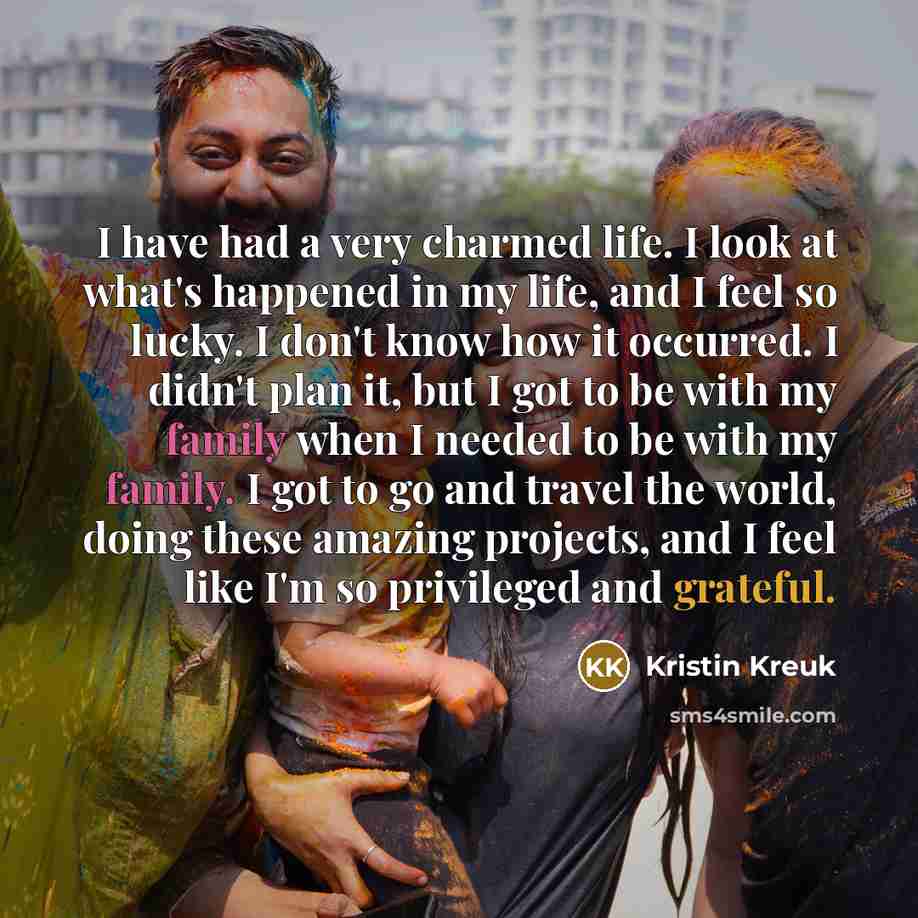 “I have had a very charmed life. I look at…” quote by Kristin Kreuk
