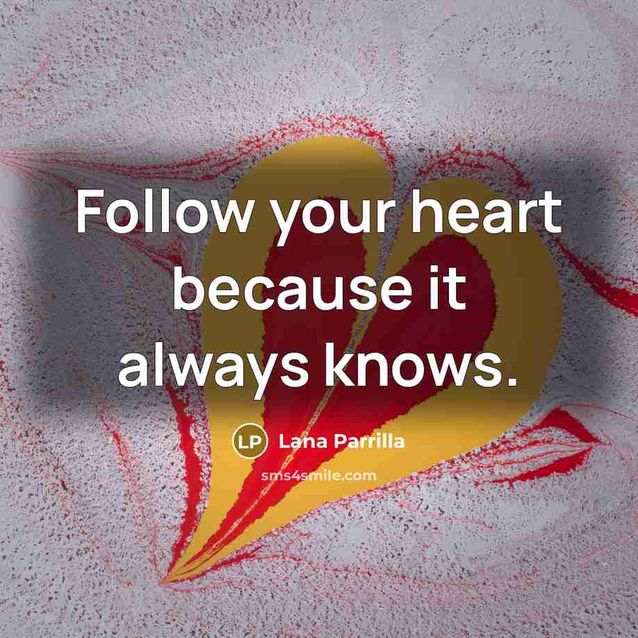 “Follow your heart because it always knows.…” quote by Lana Parrilla