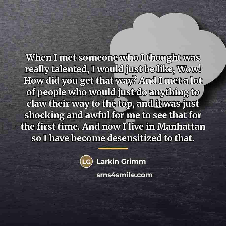“When I met someone who I thought was really talented,…” quote by Larkin Grimm
