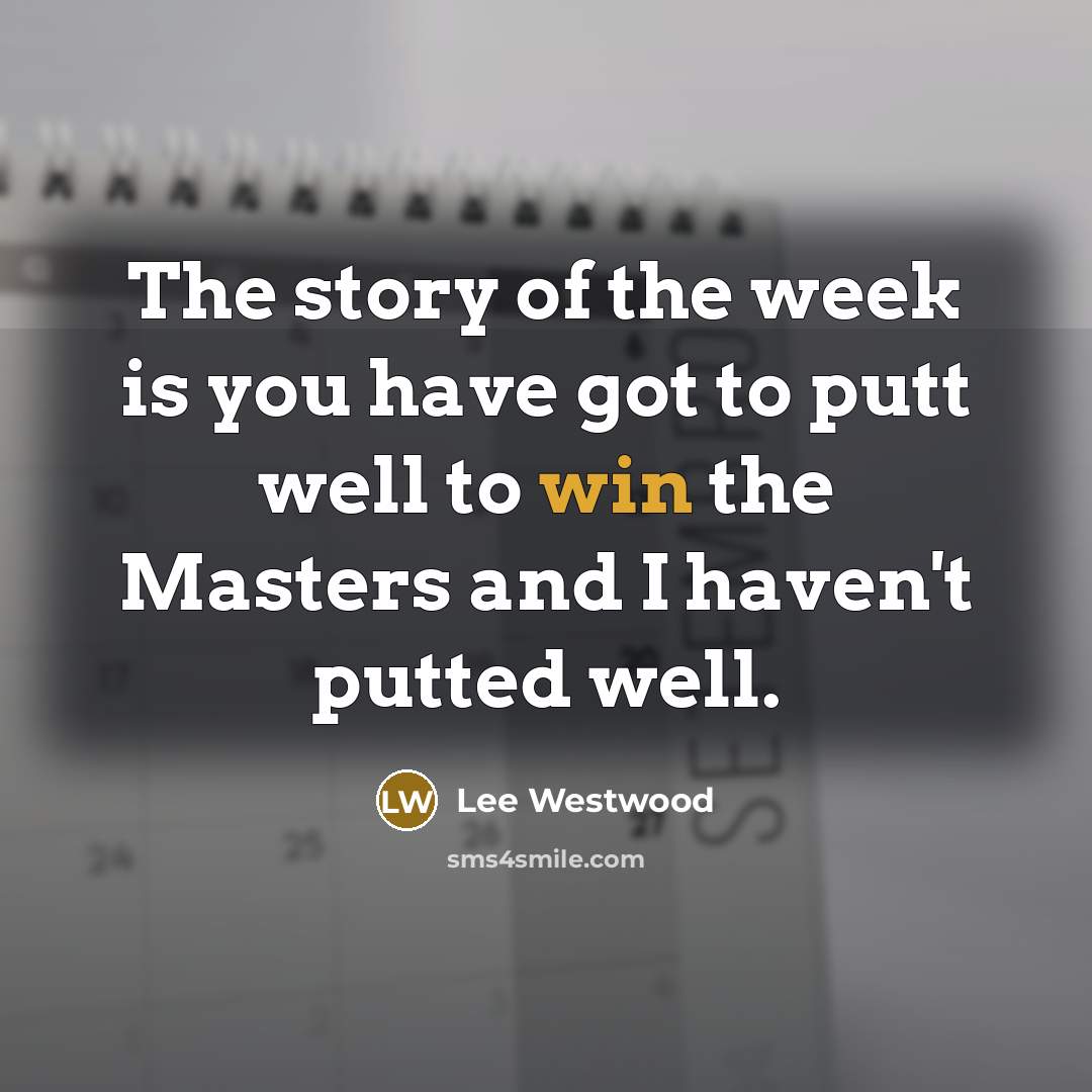 “The story of the week is you have got to…” quote by Lee Westwood