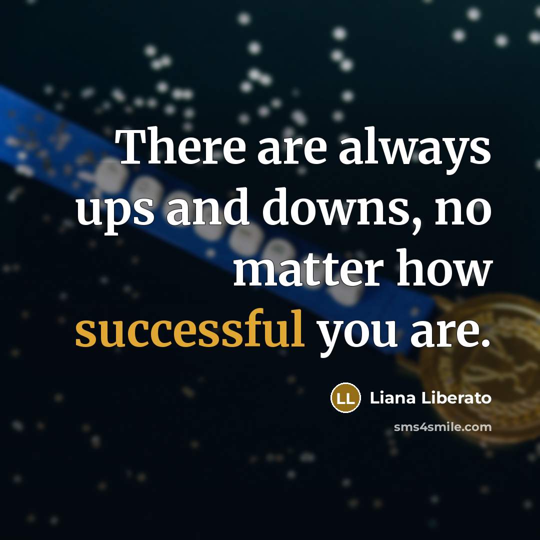 “There are always ups and downs, no matter how successful…” quote by Liana Liberato