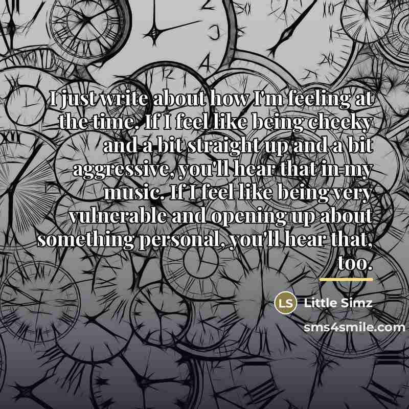 “I just write about how I'm feeling at the time.…” quote by Little Simz
