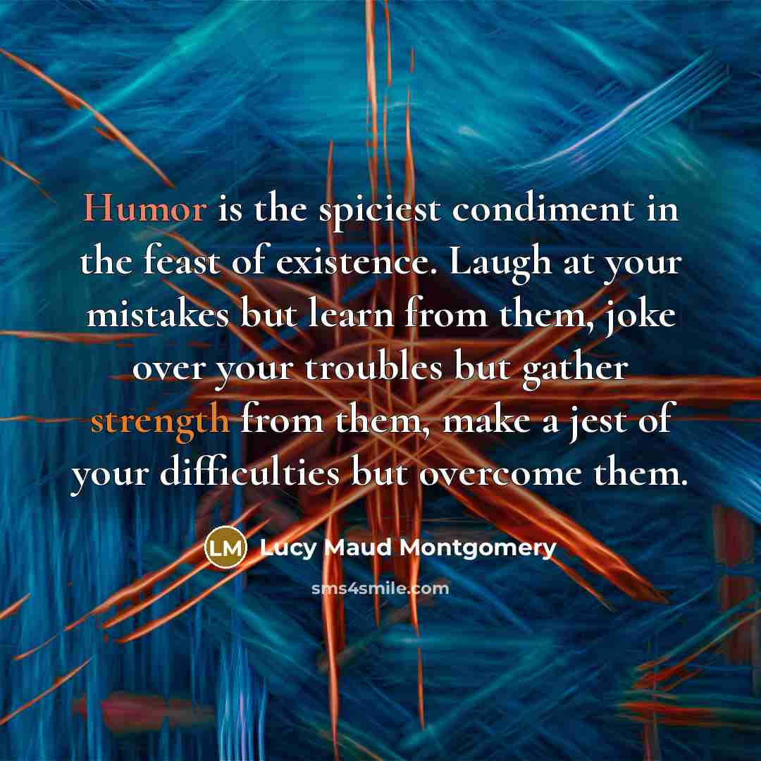“Humor is the spiciest condiment in the feast of existence.…” quote by Lucy Maud Montgomery