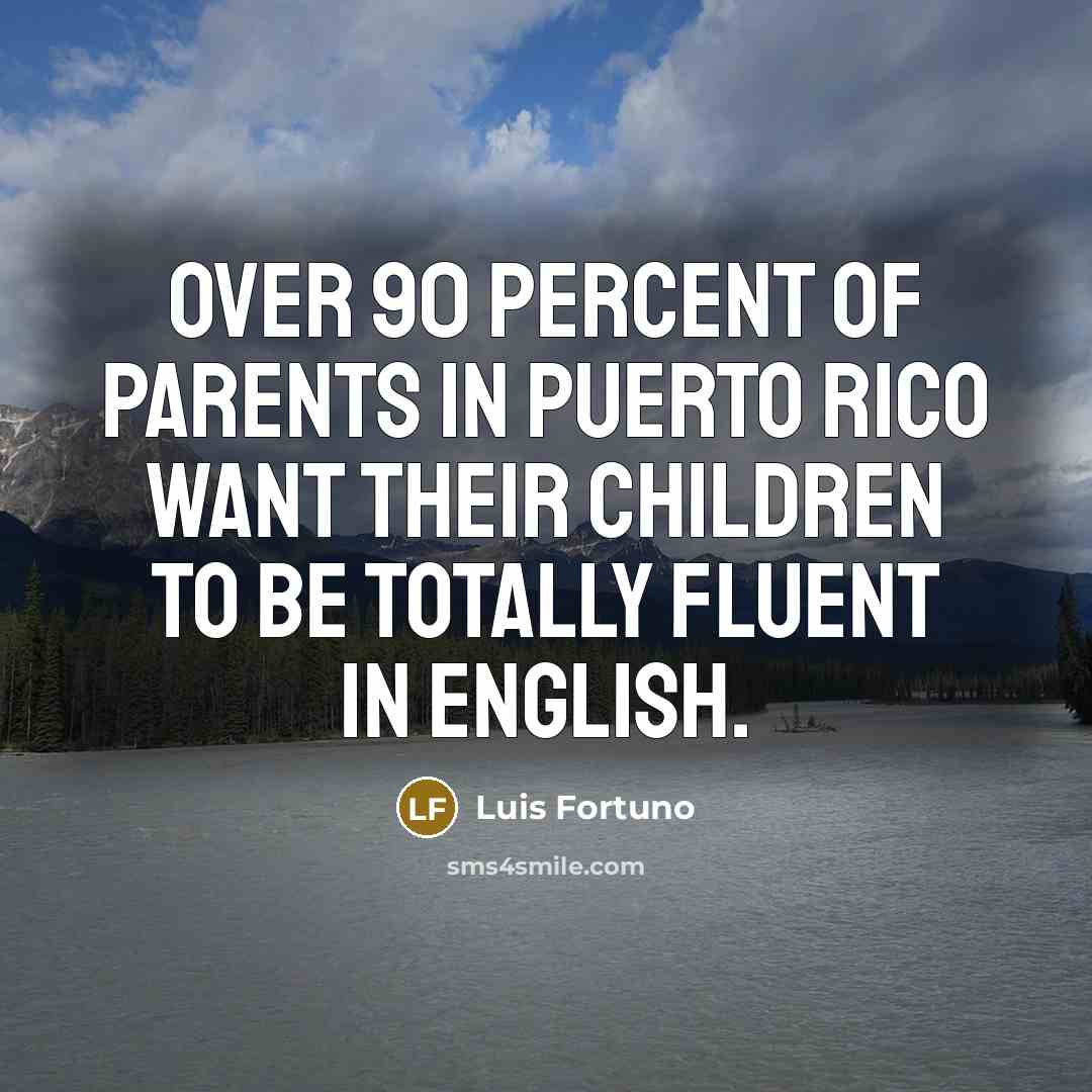 “Over 90 percent of parents in Puerto Rico want their…” quote by Luis Fortuno