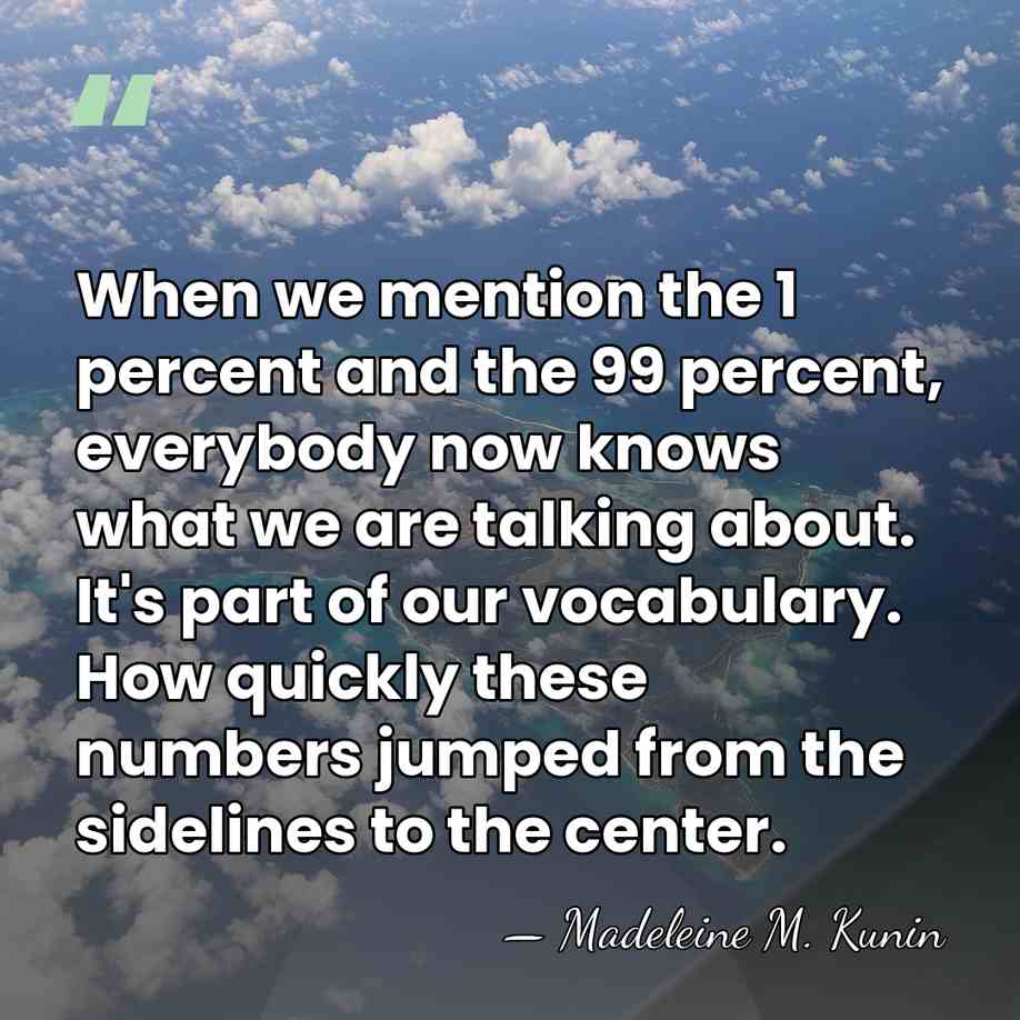 When we mention the 1 percent and the 99 percent, everybody now&hellip; - Madeleine M. Kunin