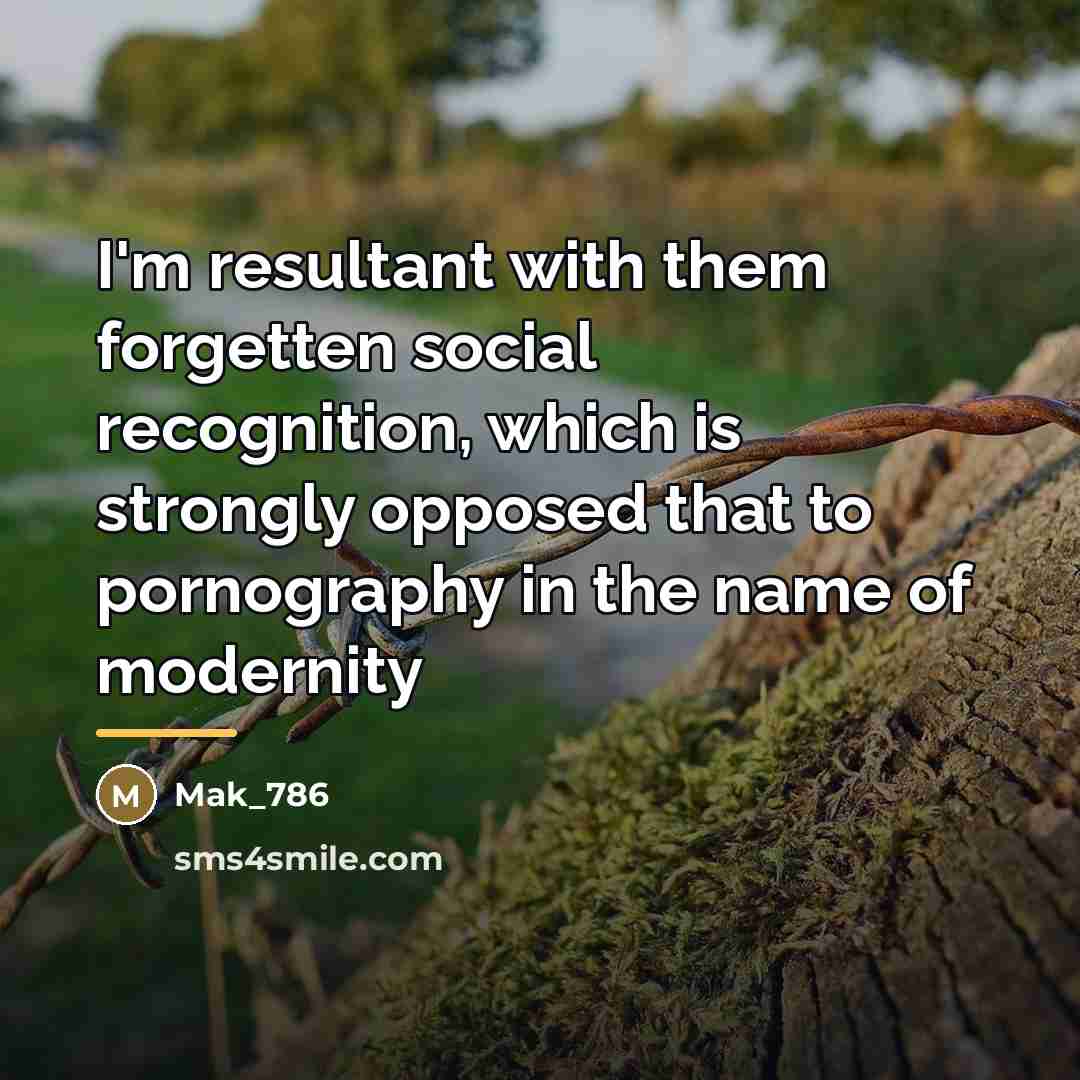 “I'm resultant with them forgetten social recognition, which is strongly…” quote by Mak_786