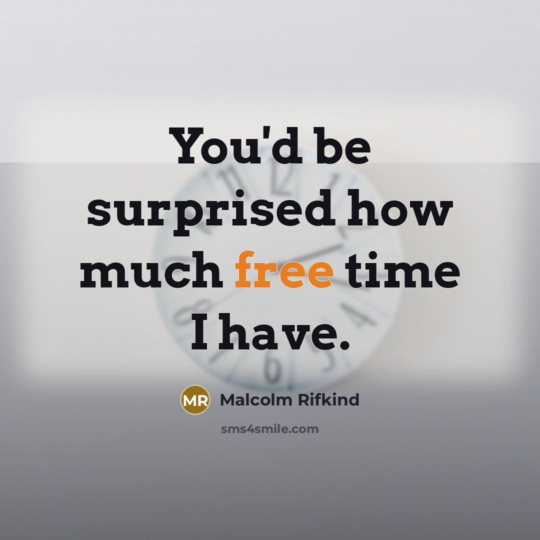 “You'd be surprised how much free time I have.…” quote by Malcolm Rifkind
