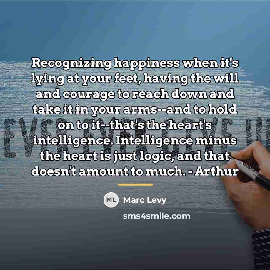 “Recognizing happiness when it's lying at your feet, having the…” quote by Marc Levy