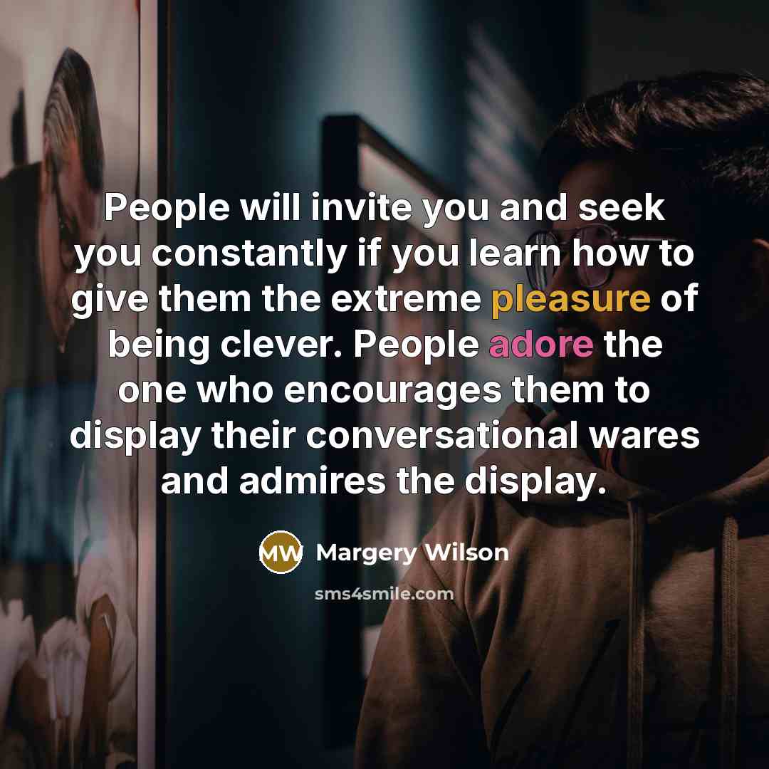 “People will invite you and seek you constantly if you…” quote by Margery Wilson
